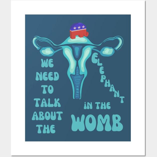 We Need To Talk About The Elephant In The Womb Wall Art by Slightly Unhinged